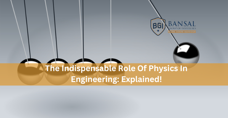 The Indispensable Role Of Physics In Engineering: Explained! – BGI Bhopal