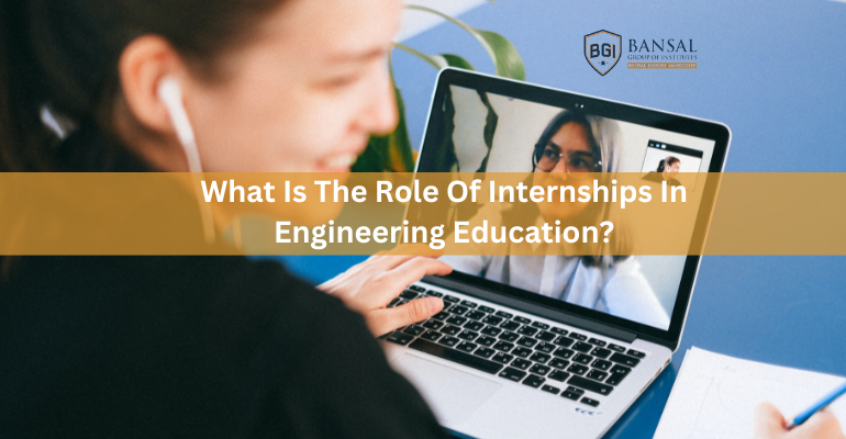 What Is The Role Of Internships In Engineering Education? – BGI Bhopal