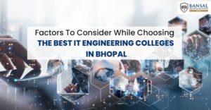 Factors To Consider While Choosing The Best IT Engineering Colleges In Bhopal