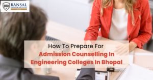 How To Prepare For Admission Counselling In Engineering Colleges In Bhopal