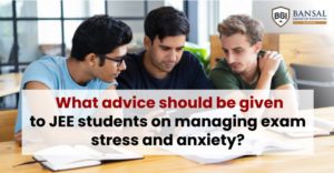 What advice should be given to JEE students on managing exam stress and anxiety