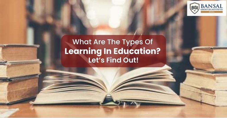 What Are The Types Of Learning In Education Lets Find Out Bgi Bhopal